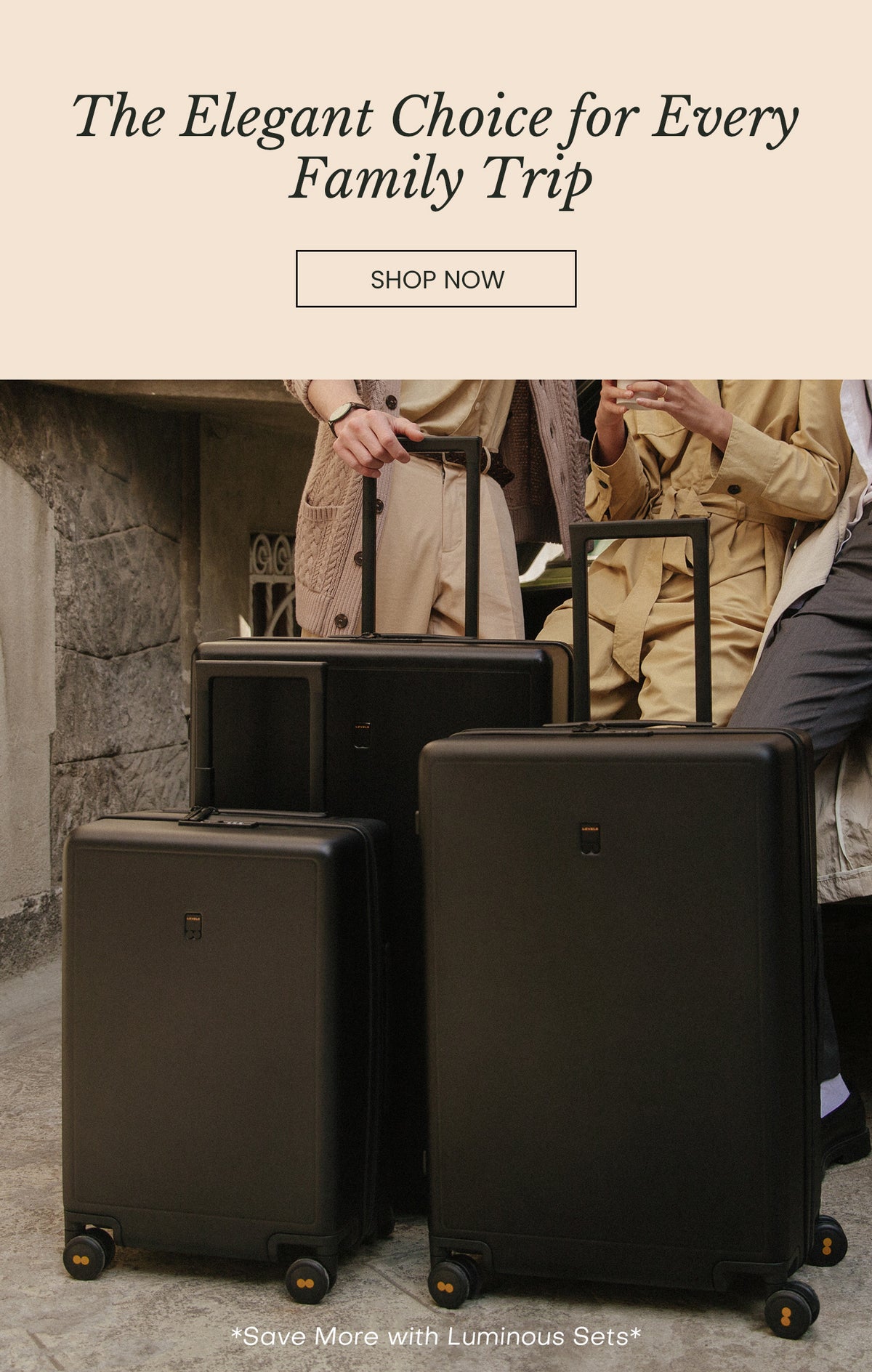 The Elegant Choice for Every Family Trip  
Save More with Luminous Sets